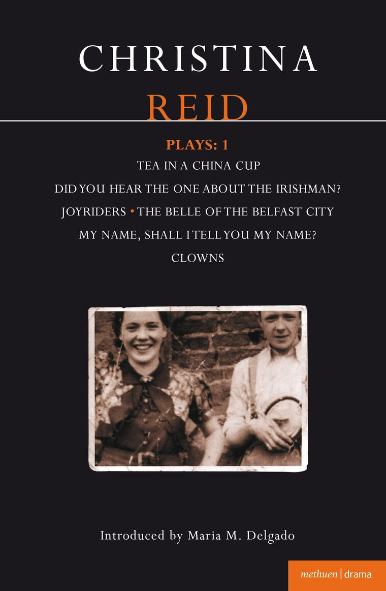 Reid Plays: 1: Tea in a China Cup, Did You Hear the One About the Irishman . . . ?, Joyriders, The Belle of the Belfast City, My Name, Shall I Tell You My Name?, Clowns (Contemporary Dramatists)