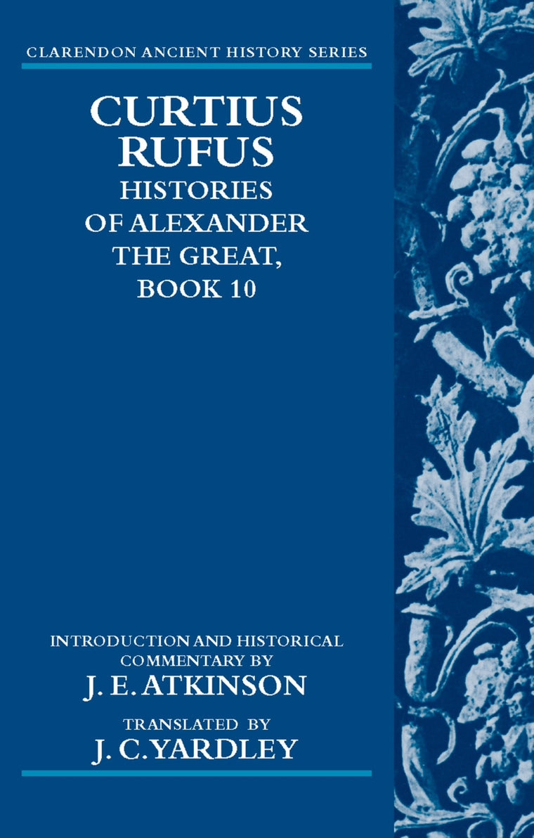 Curtius Rufus, Histories of Alexander the Great, Book 10 (Clarendon Ancient History Series)