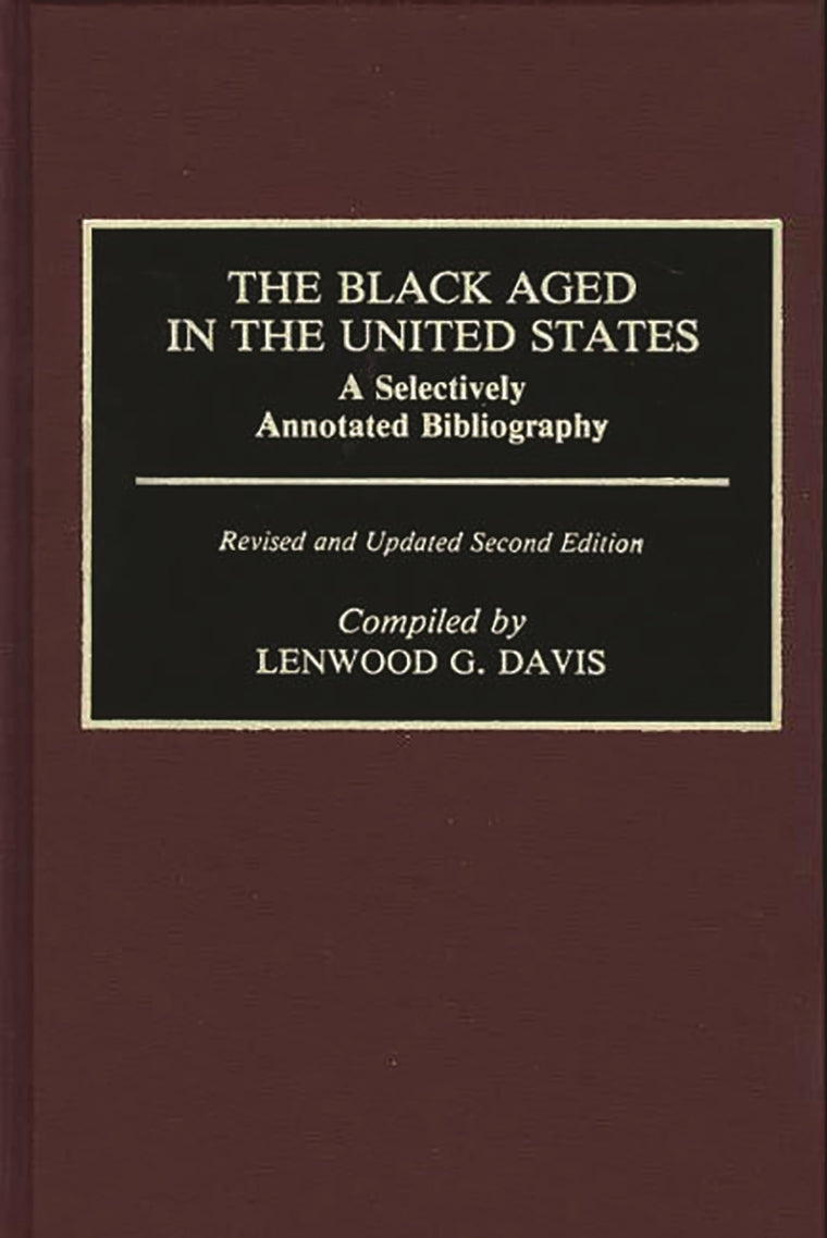 The Black Aged in the United States: A Selectively Annotated Bibliography; Revised and Updated Second Edition (Bibliographies and Indexes in Afro-American and African Studies)