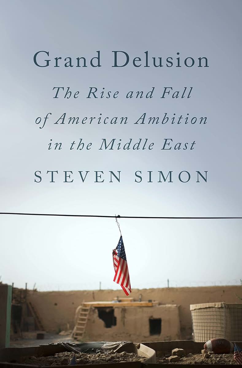 Grand Delusion: The Rise and Fall of American Ambition in the Middle East