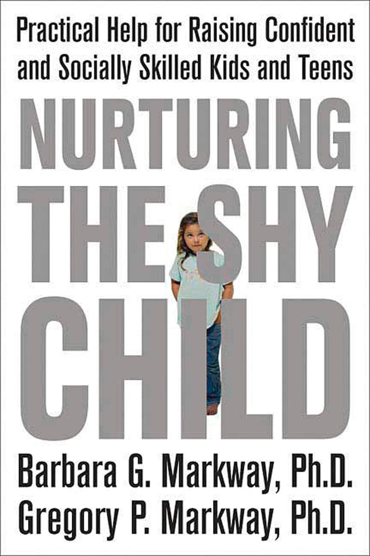 Nurturing the Shy Child: Practical Help for Raising Confident and Socially Skilled Kids and Teens