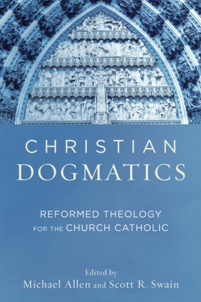 Christian Dogmatics: Reformed Theology for the Church Catholic