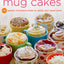 Mug Cakes: 100 Speedy Microwave Treats to Satisfy Your Sweet Tooth