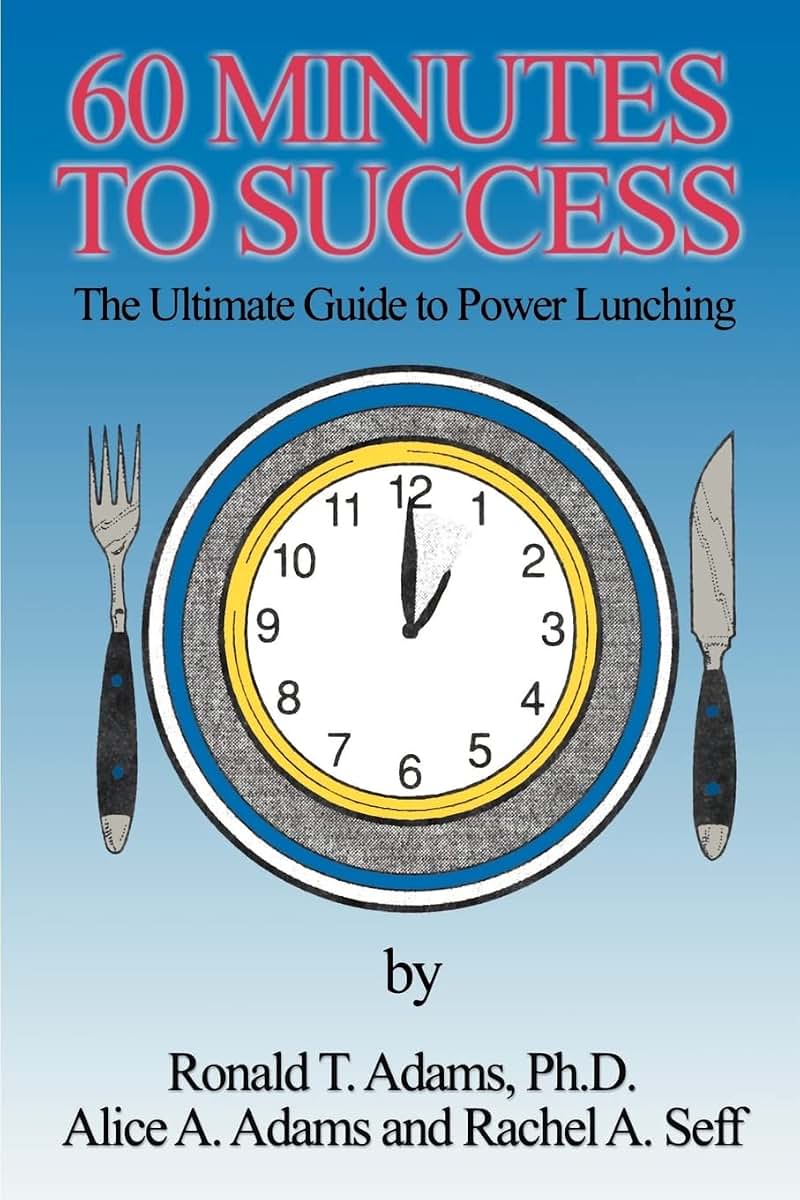 60 Minutes to Success : The Ultimate Guide to Power Lunching