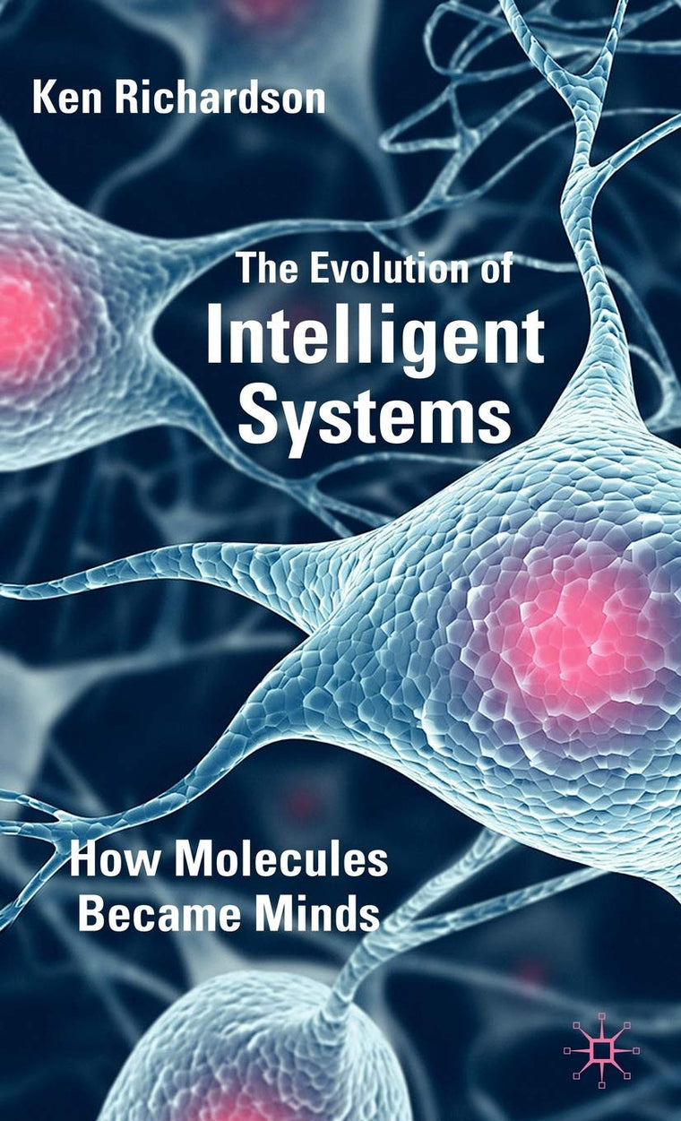 The Evolution of Intelligent Systems: How Molecules became Minds