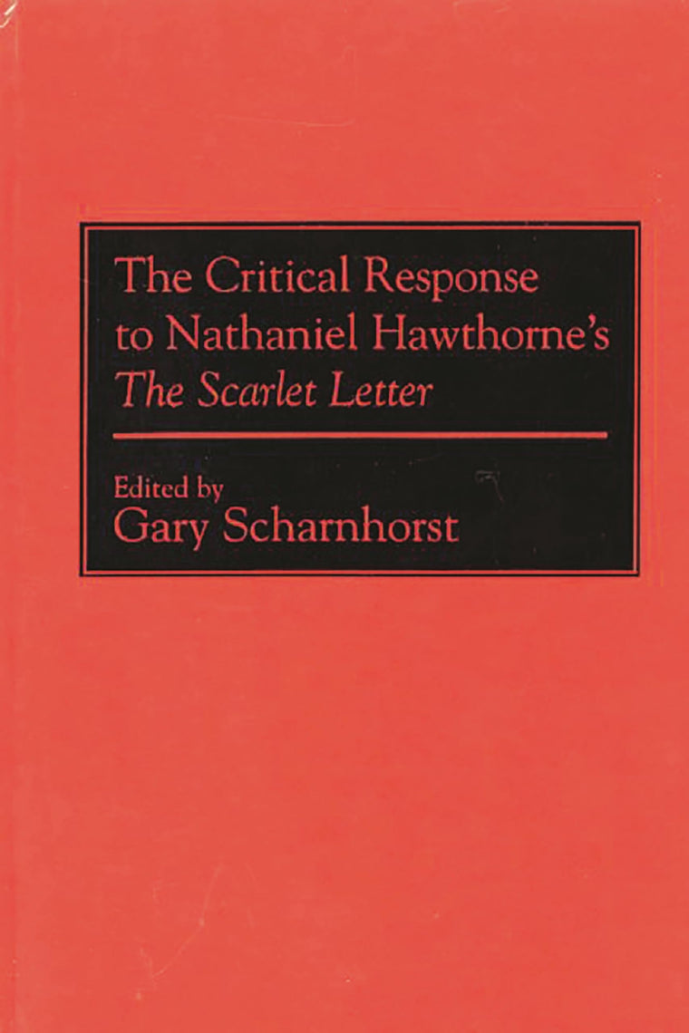 The Critical Response to Nathaniel Hawthorne's The Scarlet Letter: (Critical Responses in Arts and Letters)