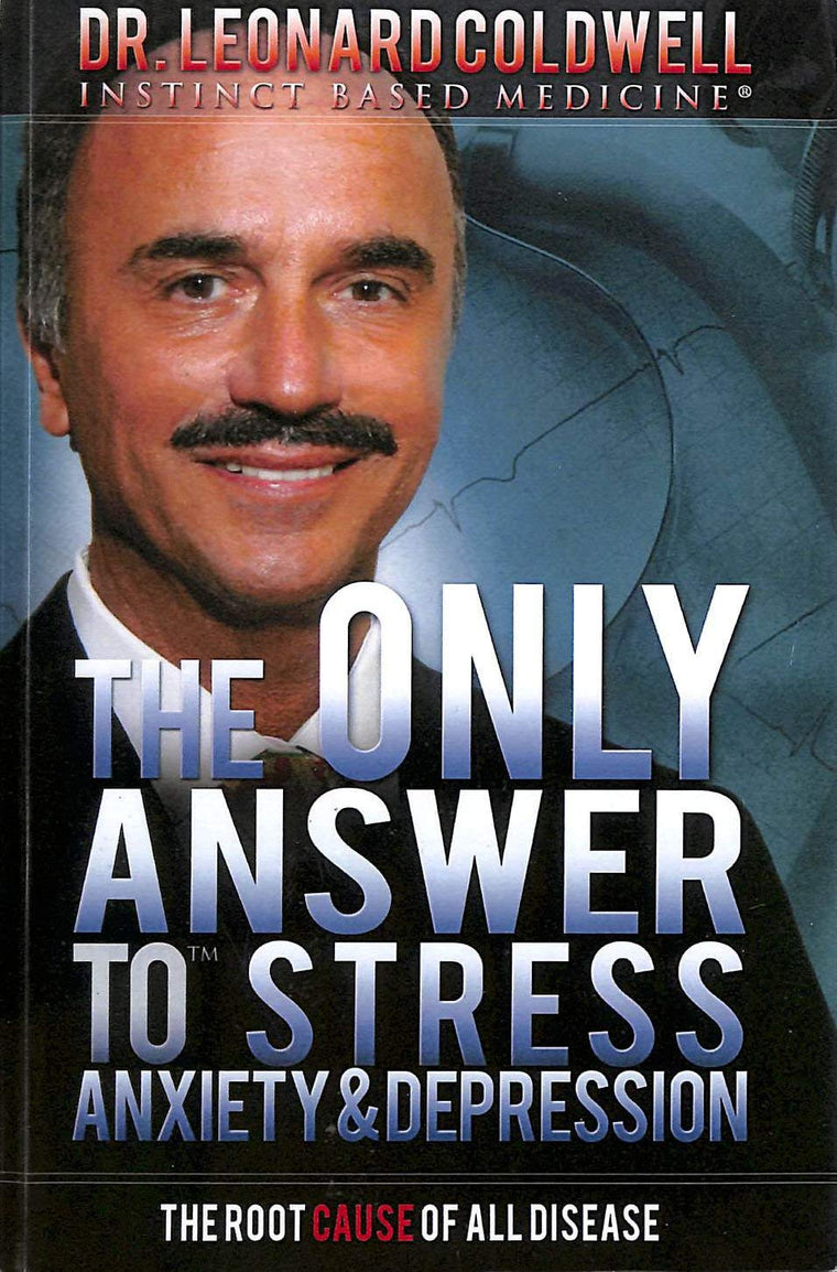 The Only Answer to Stress, Anxiety and Depression: The Root Cause of all Disease