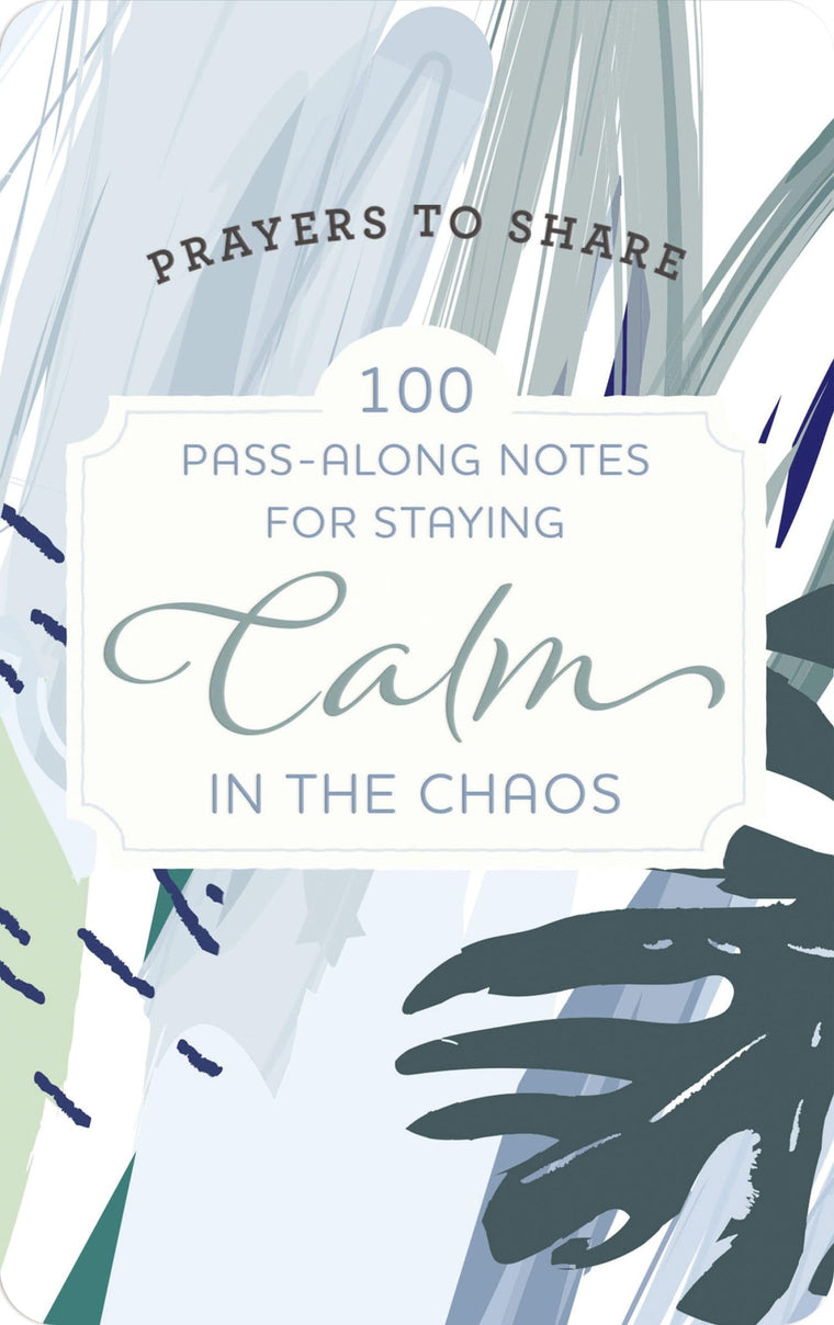 100 Pass-Along Notes for Staying Calm in the Chaos: Prayers to Share (Shareable Messages of Encouragement with a Prayer, Scripture, and Inspirational Quote)