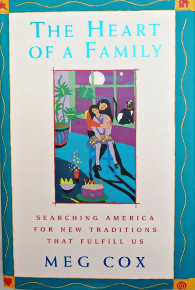 The Heart of a Family: Searching America for New Traditions That Fulfill Us