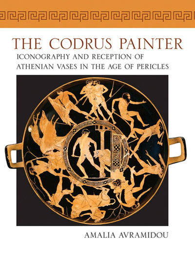 The Codrus Painter: Iconography and Reception of Athenian Vases in the Age of Pericles (Wisconsin Studies in Classics)