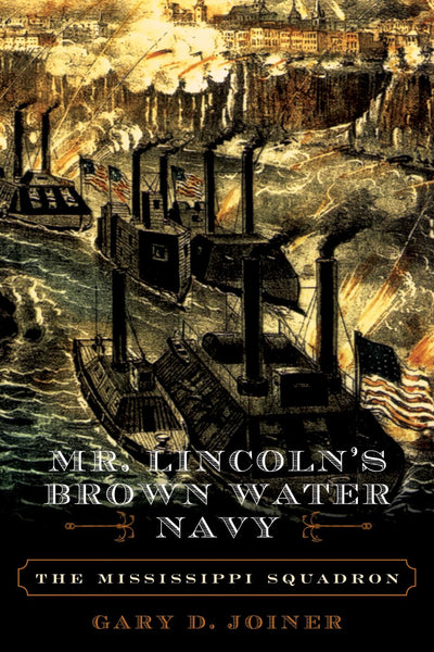 Mr. Lincoln's Brown Water Navy: The Mississippi Squadron (The American Crisis Series: Books on the Civil War Era)