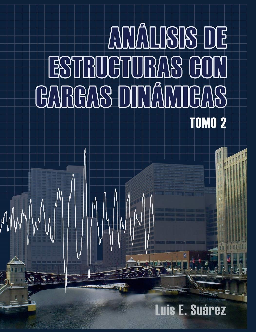 Analisis de Estructuras con Cargas Dinamicas - Tomo II: Sistemas de multiples grados de libertad (Spanish Edition)