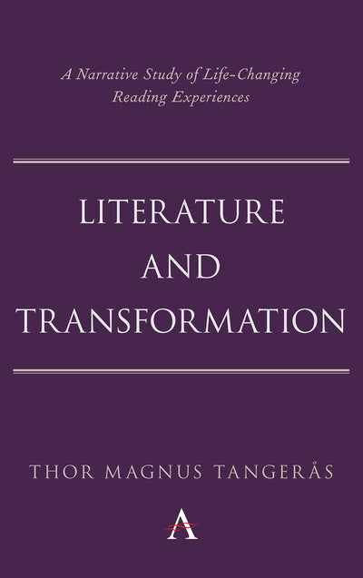 Literature and Transformation: A Narrative Study of Life-Changing Reading Experiences (Anthem Studies in Bibliotherapy and Well-Being)
