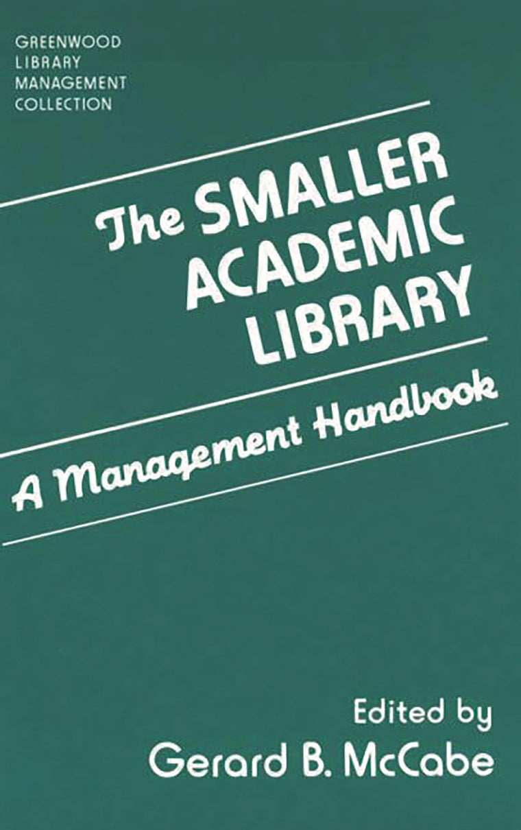 The Smaller Academic Library: A Management Handbook (The Greenwood Library Management Collection)
