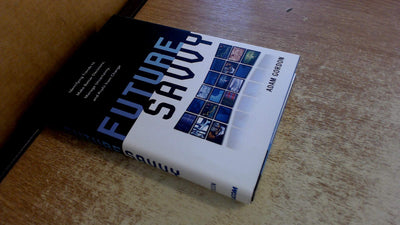 Future Savvy: Identifying Trends to Make Better Decisions, Manage Uncertainty, and Profit from Change