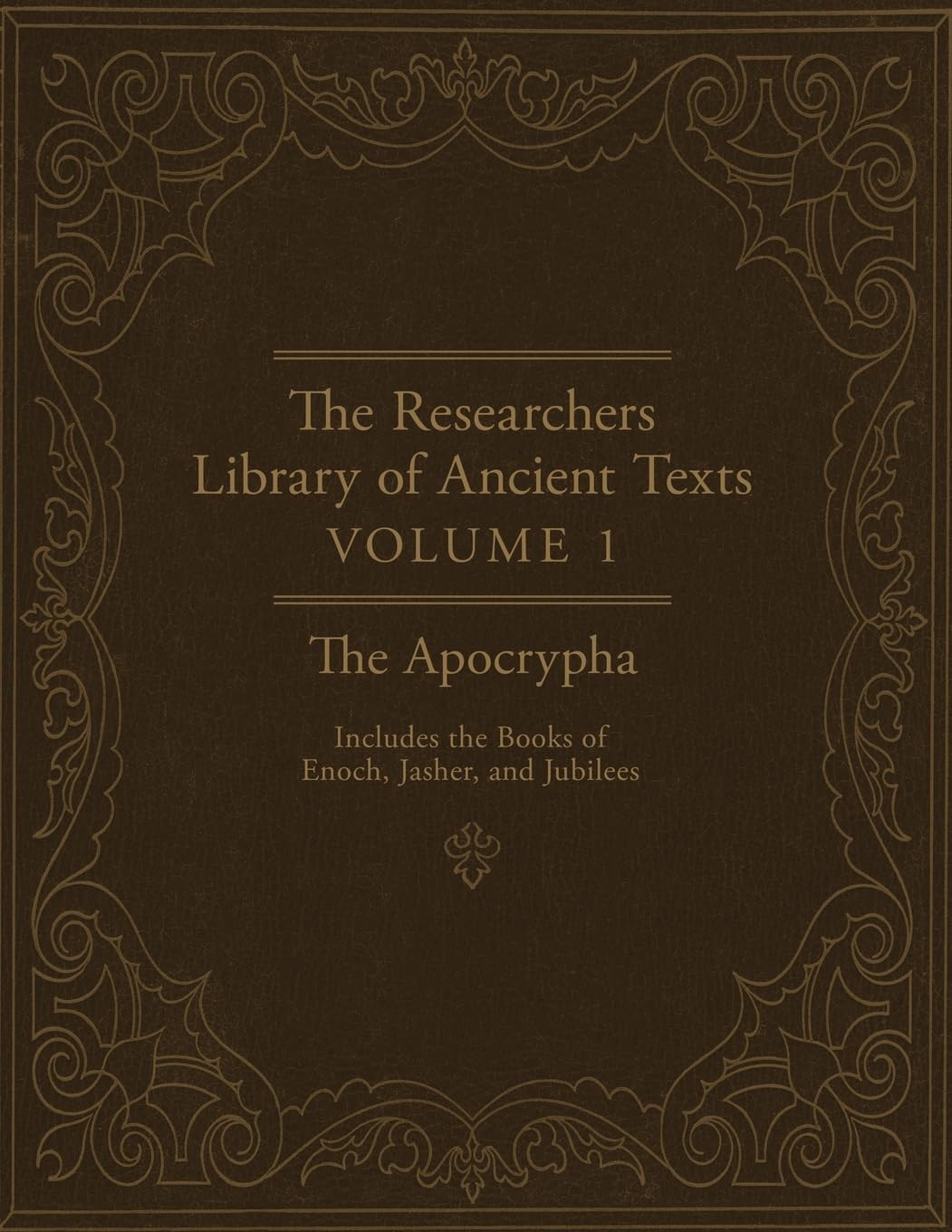 The Researchers Library of Ancient Texts: Volume One -- The Apocrypha: Includes the Books of Enoch, Jasher, and Jubilees