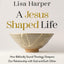A Jesus-Shaped Life Bible Study Guide plus Streaming Video: How Biblically Sound Theology Deepens Our Relationship with God and Each Other (A Back Porch Theology Bible Study)