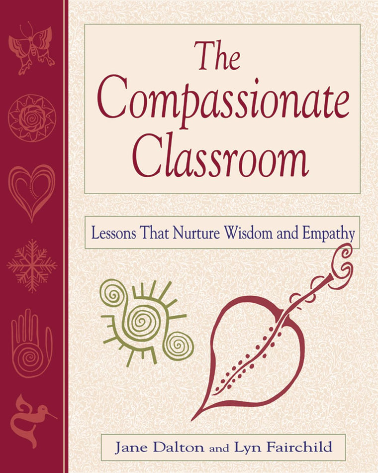 The Compassionate Classroom: Lessons That Nurture Wisdom and Empathy