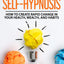 The SEVEN Most EFFECTIVE Methods of SELF-HYPNOSIS: How to Create Rapid Change in your Health, Wealth, and Habits.