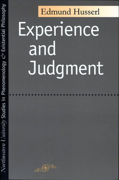 Experience and Judgment (Studies in Phenomenology and Existential Philosophy)