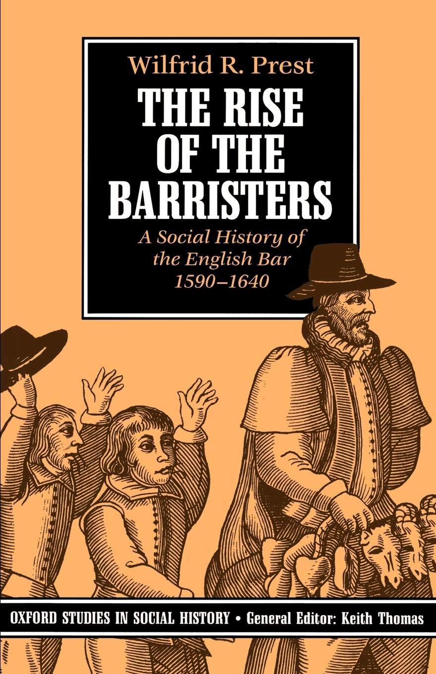 The Rise of the Barristers: A Social History of the English Bar, 1590-1640 (Oxford Studies in Social History)