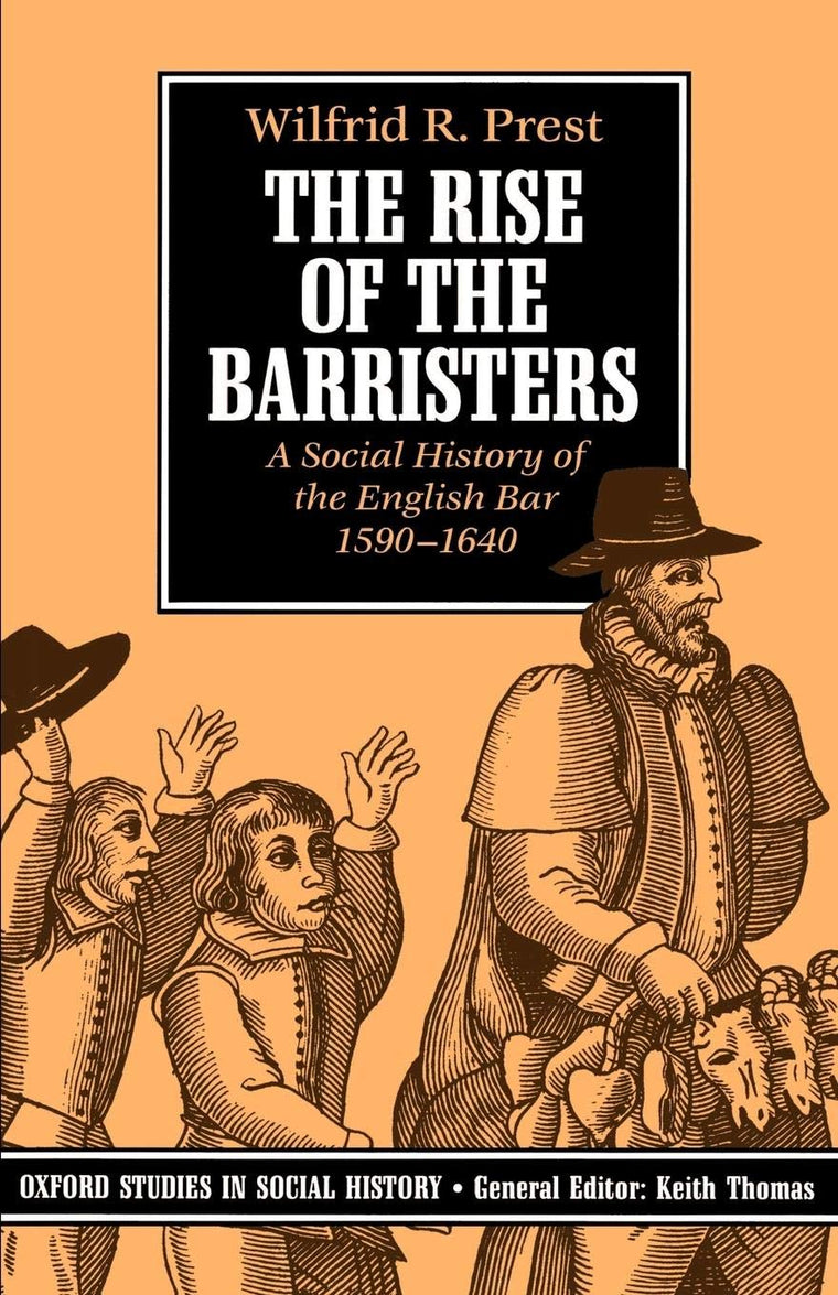 The Rise of the Barristers: A Social History of the English Bar, 1590-1640 (Oxford Studies in Social History)