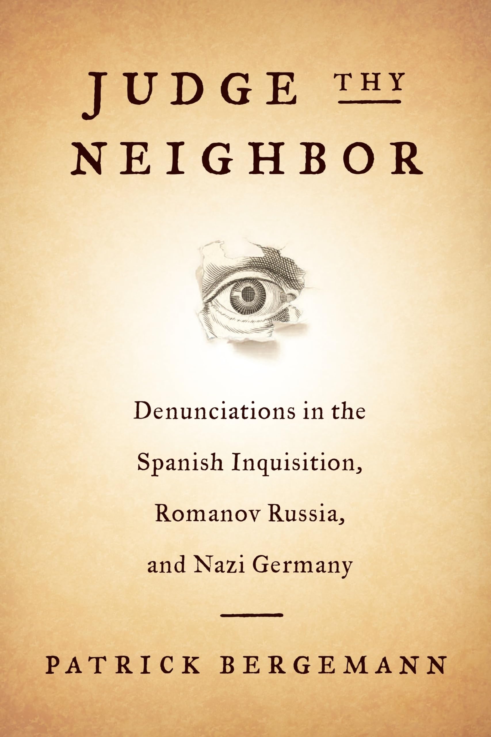 Judge Thy Neighbor: Denunciations in the Spanish Inquisition, Romanov Russia, and Nazi Germany (The Middle Range Series)