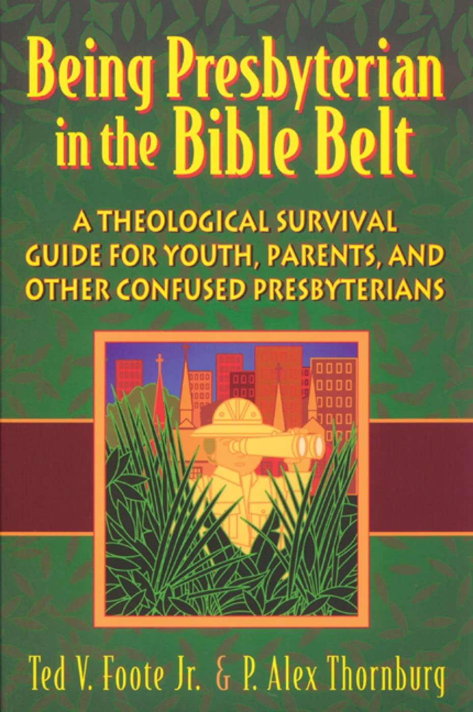Being Presbyterian in the Bible Belt: A Theological Survival Guide for Youth, Parents, & Other Confused Presbyterians