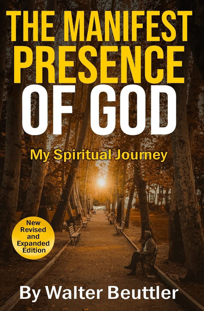 The Manifest Presence of God: The Spiritual Journey of Walter Beuttler (Walter Beuttler Classics)