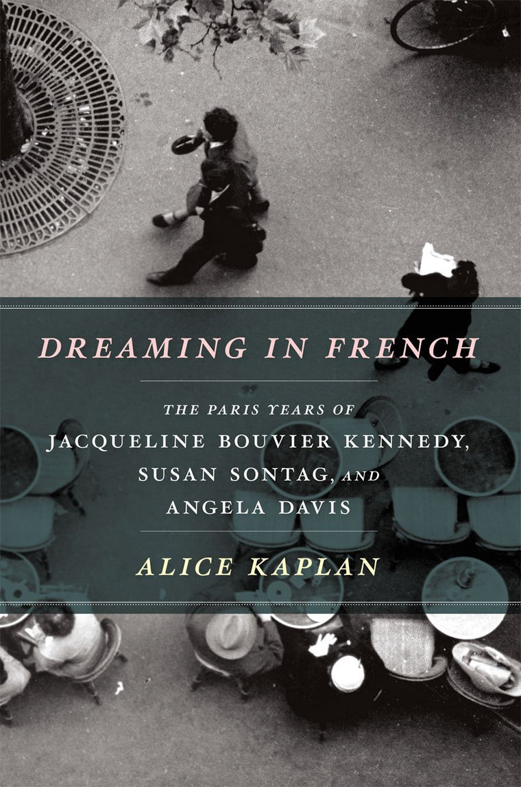 Dreaming in French: The Paris Years of Jacqueline Bouvier Ke
