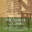 The Quaker Colonies: History of the Early Quaker Settlements in New England and the Delaware River