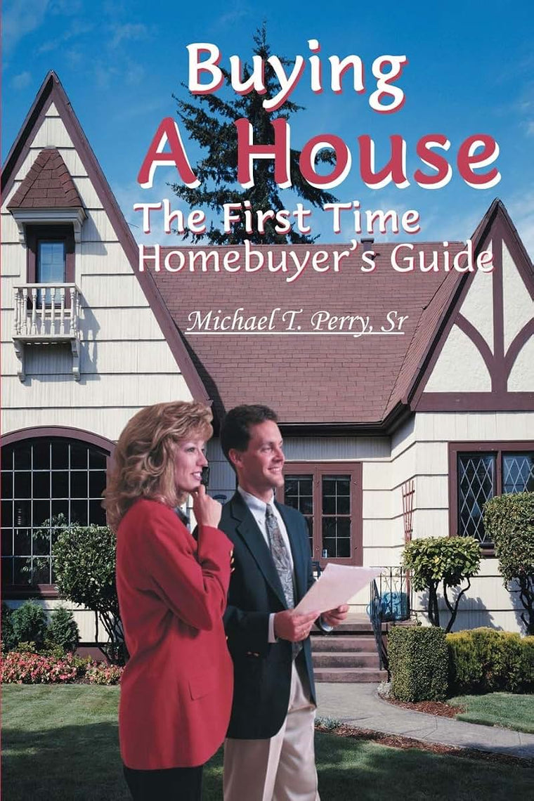 Buying A House: The First Time Homebuyer's Guide
