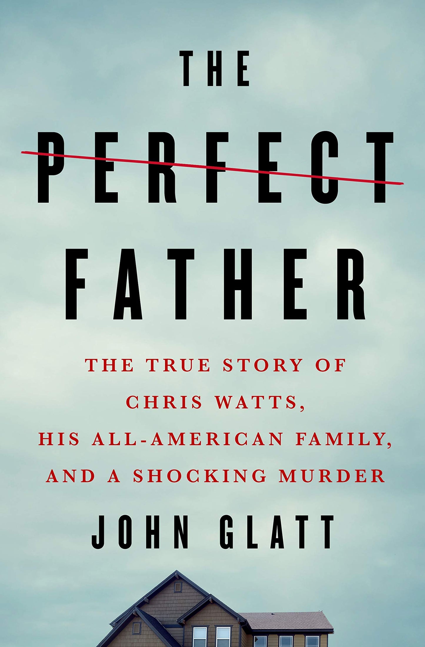The Perfect Father: The True Story of Chris Watts