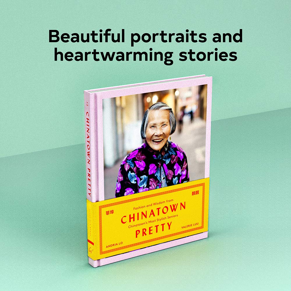 Chinatown Pretty: Fashion and Wisdom from Chinatowns Most Stylish Seniors