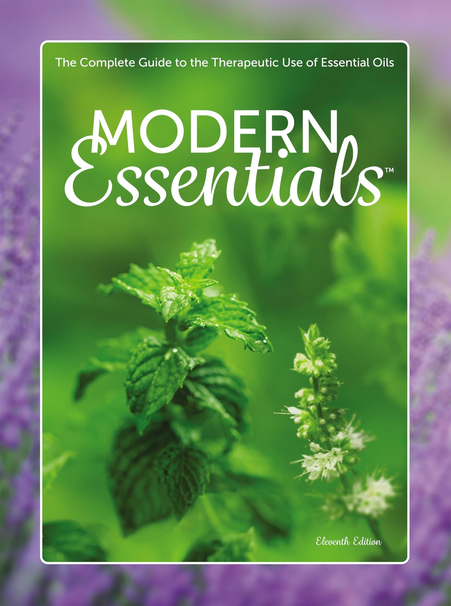 Modern Essentials 11th Edition  The Complete Essential Oil Reference Book featuring doTERRA oil names & newly released 2019 single oils and blends