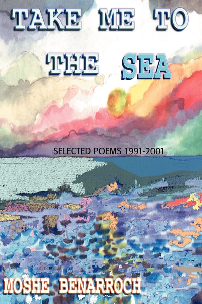 Take Me to the Sea: SELECTED POEMS 1991-2001