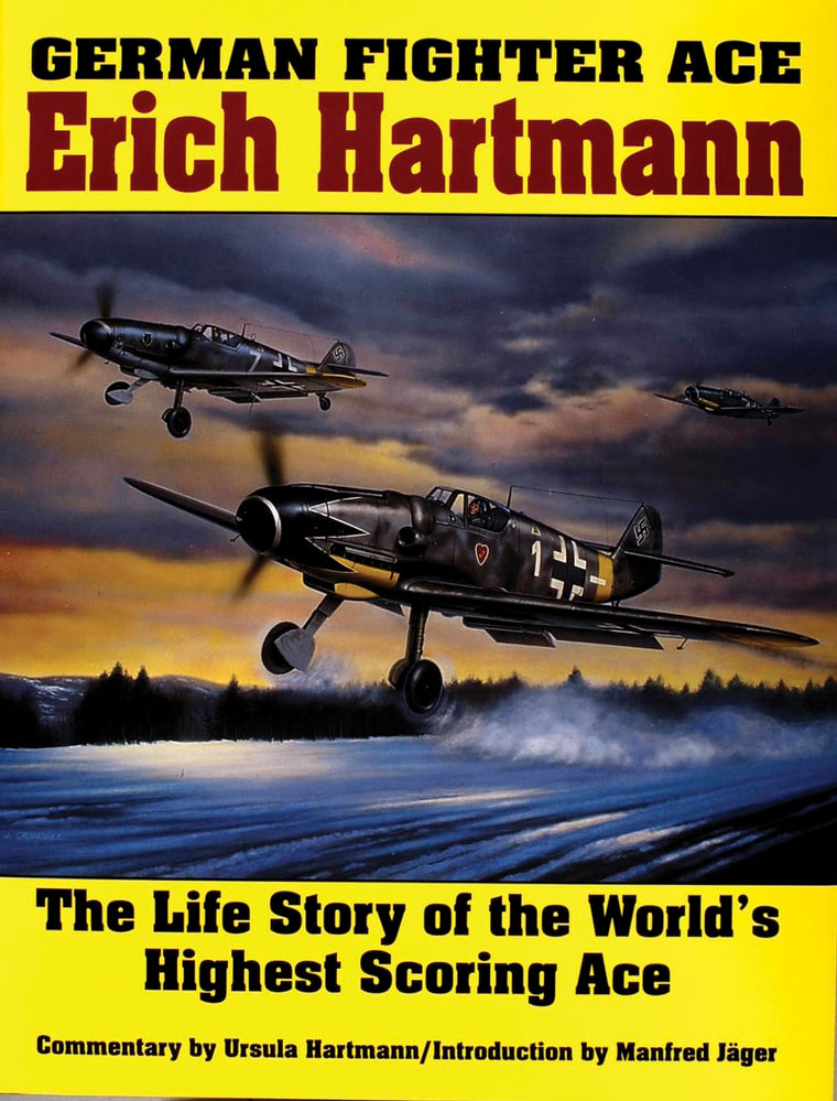 German Fighter Ace Erich Hartmann: The Life Story of the Worlds Highest Scoring Ace (Schiffer Military History)