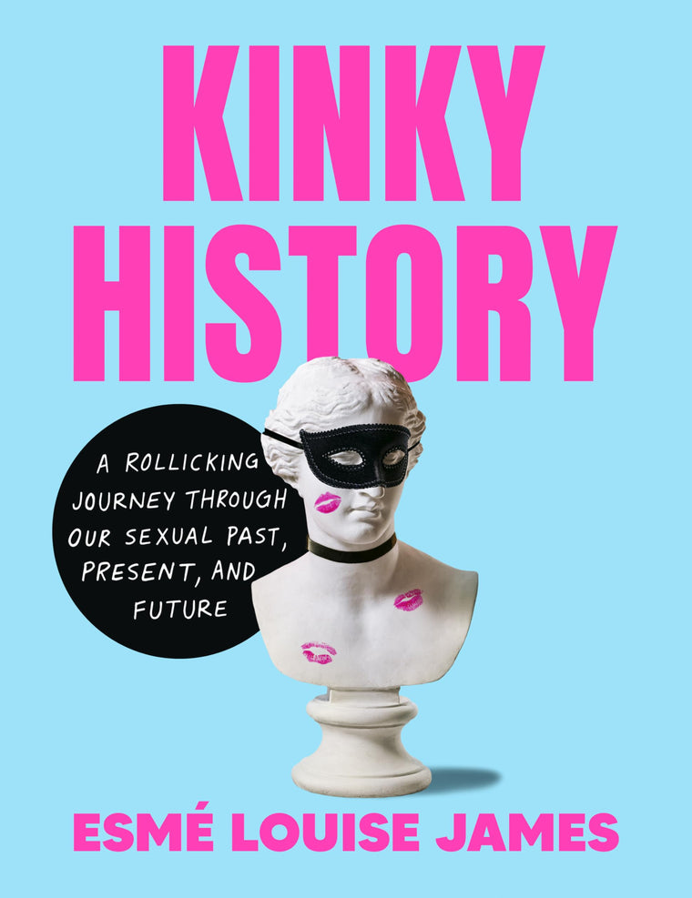 Kinky History: A Rollicking Journey through Our Sexual Past,