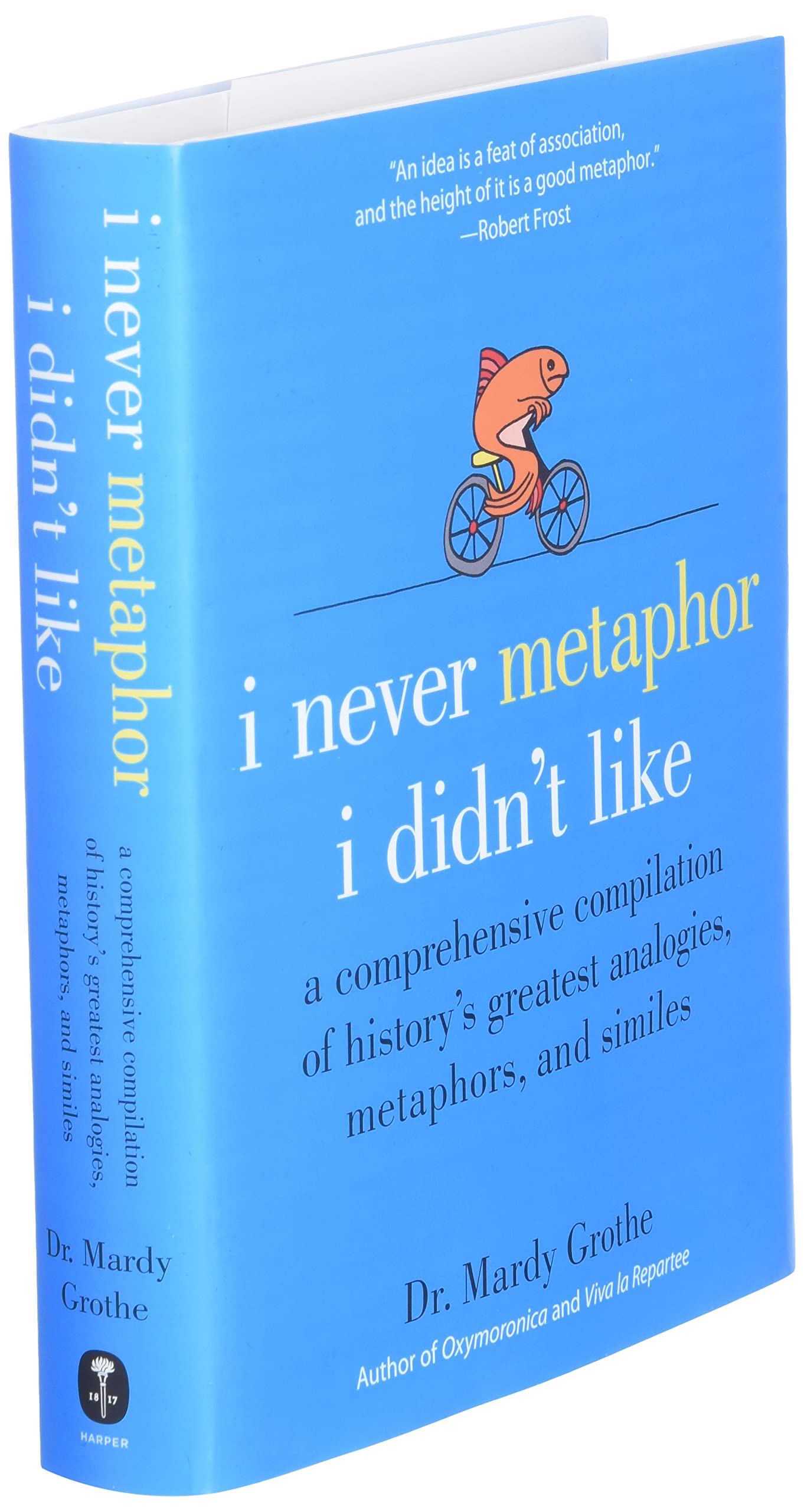 I Never Metaphor I Didn't Like: A Comprehensive Compilation of History's Greatest Analogies, Metaphors, and Similes