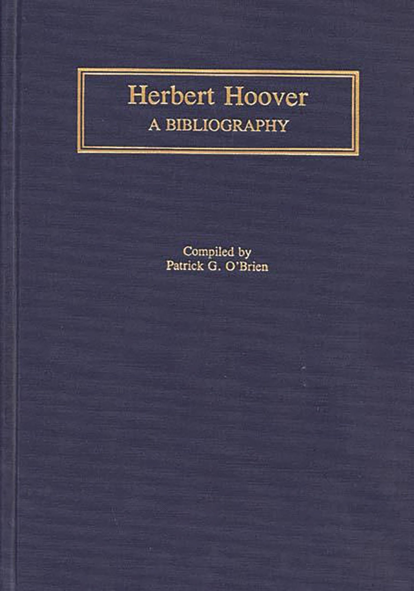 Herbert Hoover: A Bibliography (Bibliographies of the Presidents of the United States)