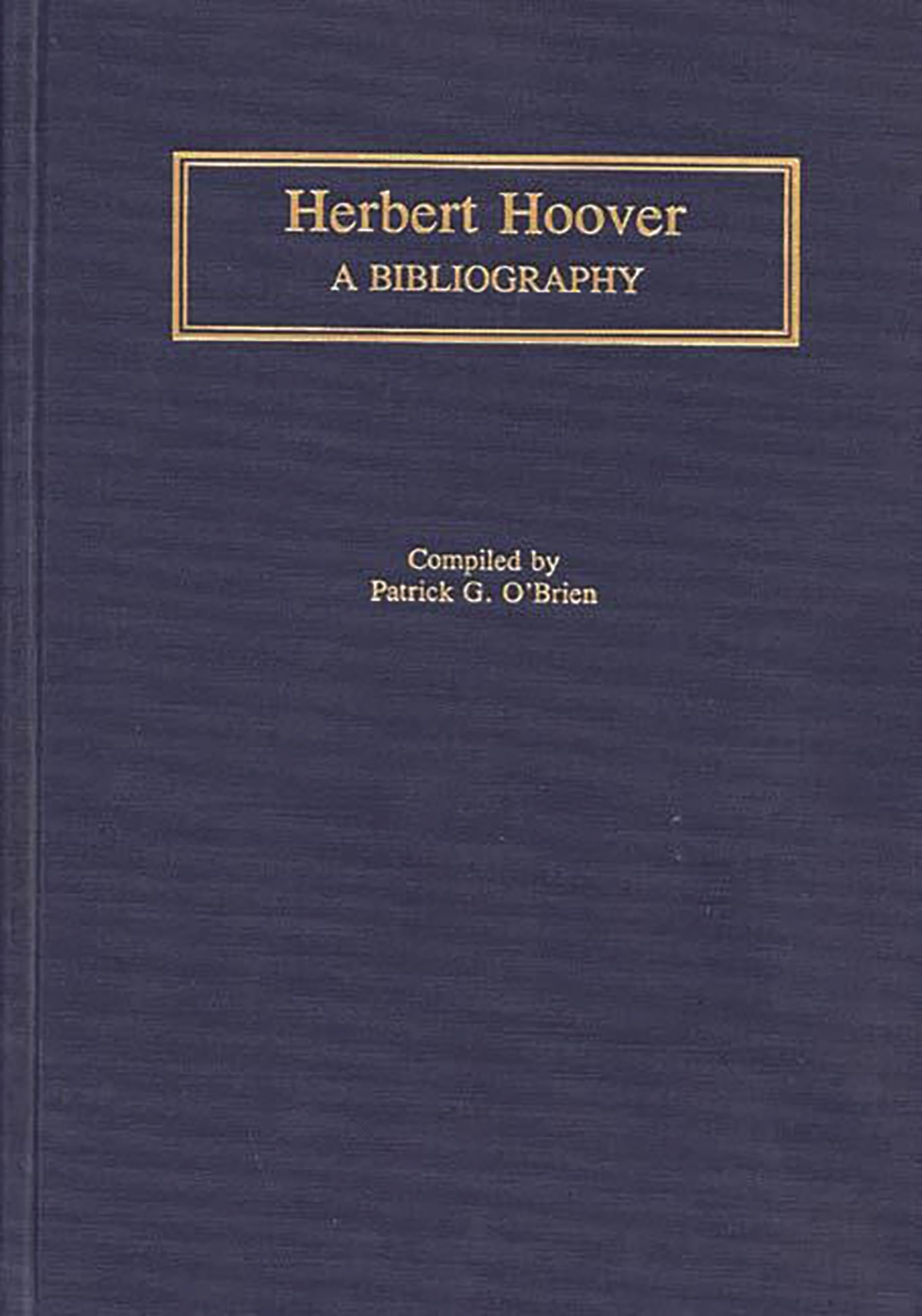 Herbert Hoover: A Bibliography (Bibliographies of the Presidents of the United States)