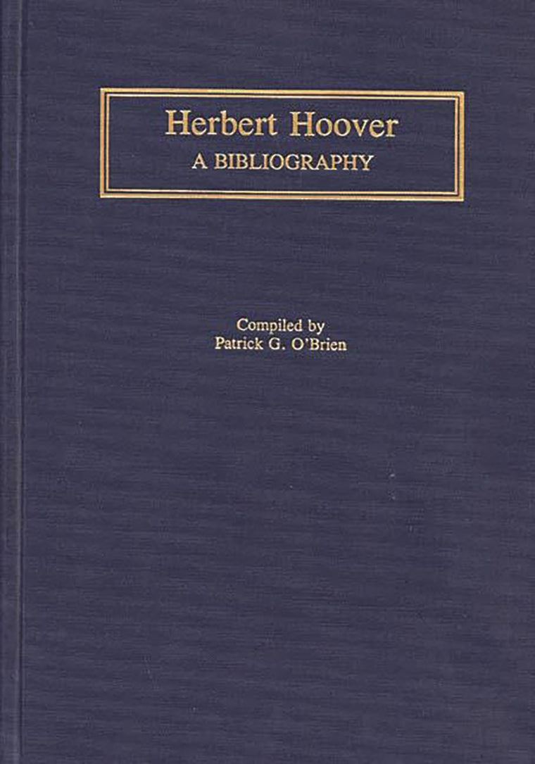 Herbert Hoover: A Bibliography (Bibliographies of the Presidents of the United States)