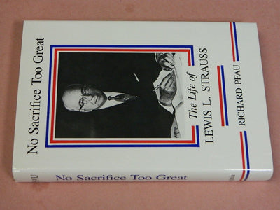 No Sacrifice Too Great: The Life of Lewis L. Strauss