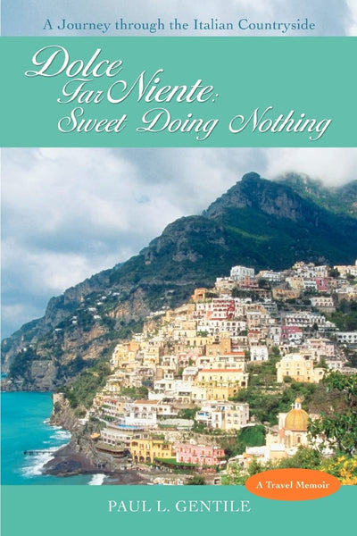 Dolce Far Niente: Sweet Doing Nothing: A Journey through the Italian Countryside