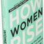 How Women Rise: Break the 12 Habits Holding You Back from Your Next Raise, Promotion, or Job
