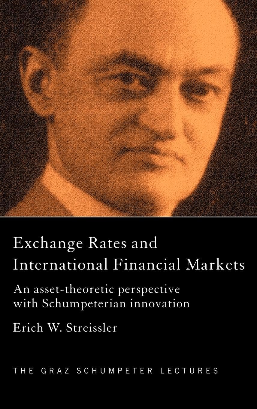 Exchange Rates and International Finance Markets: An Asset-Theoretic Perspective with Schumpeterian Perspective (The Graz Schumpeter Lectures)