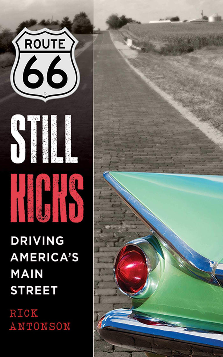 Route 66 Still Kicks: Driving America's Main Street by Anton
