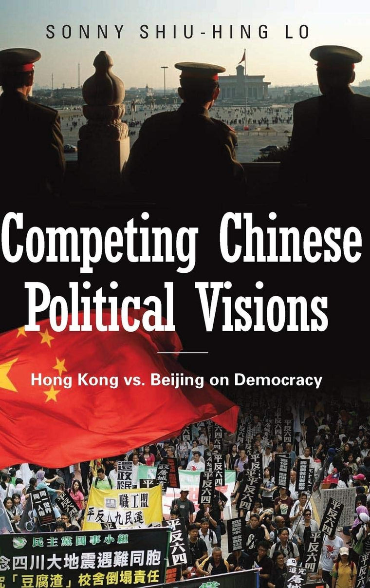 Competing Chinese Political Visions: Hong Kong vs. Beijing on Democracy (Praeger Security International)