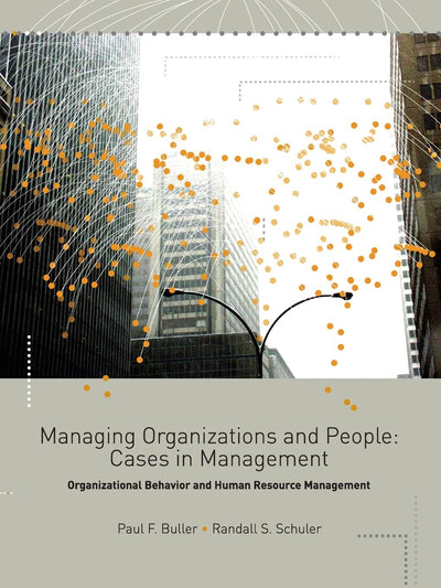 Managing Organizations and People: Cases in Management, Organizational Behavior and Human Resource Management