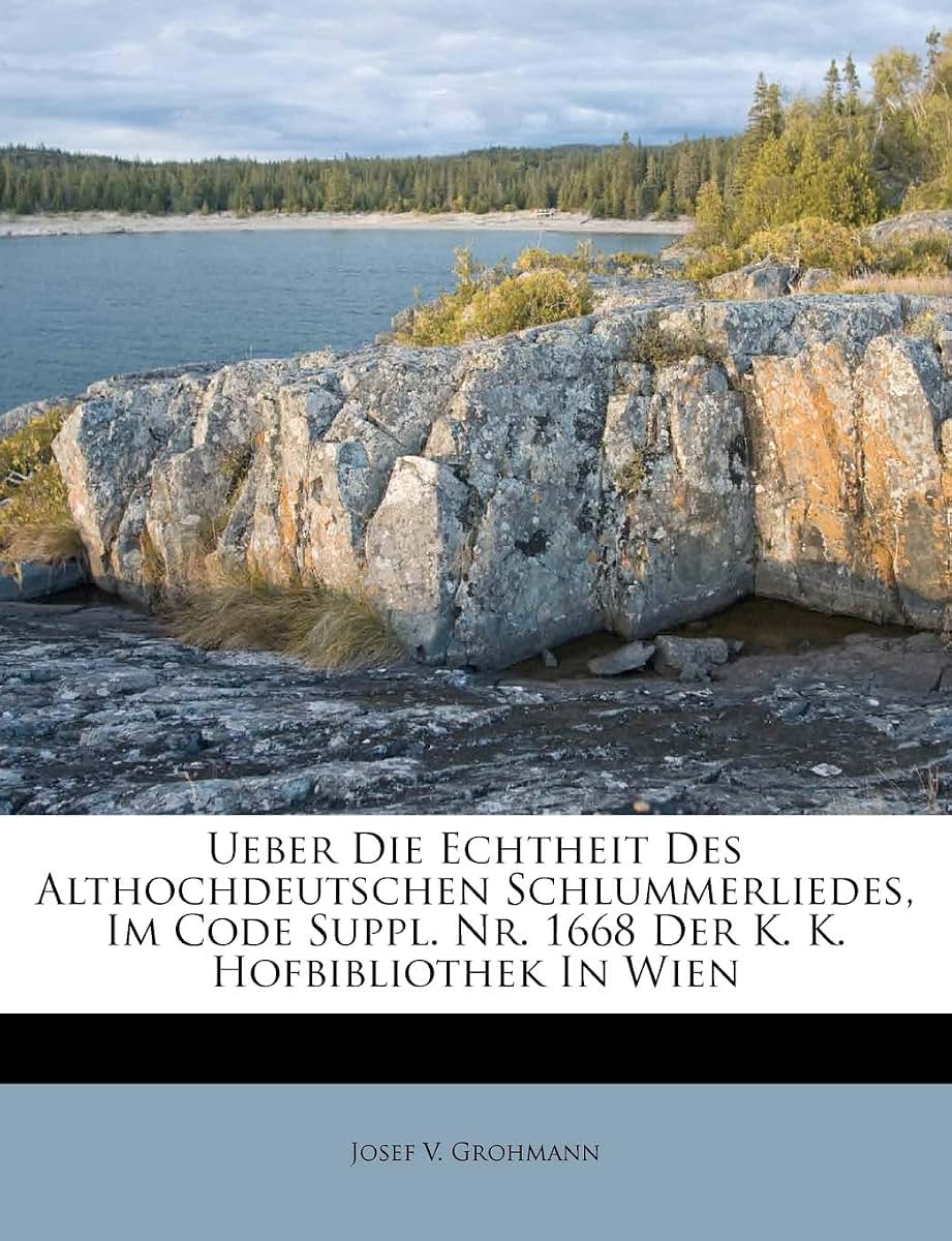 Ueber Die Echtheit Des Althochdeutschen Schlummerliedes, Im Code Suppl. Nr. 1668 Der K. K. Hofbibliothek in Wien (German Edition)
